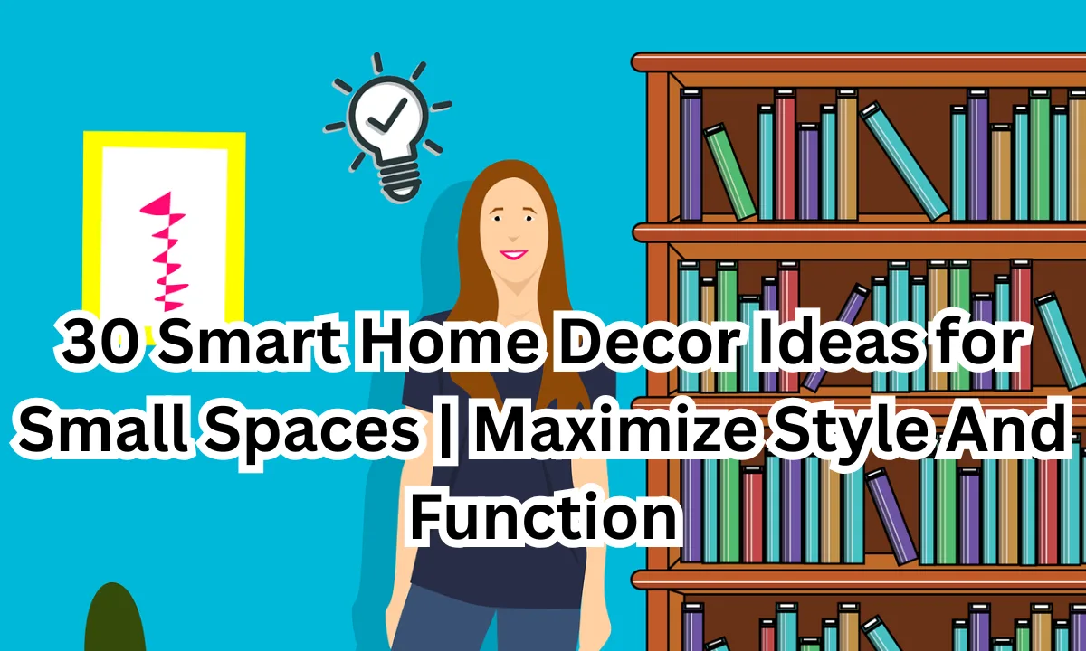 30 Smart Home Decor Ideas for Small Spaces
