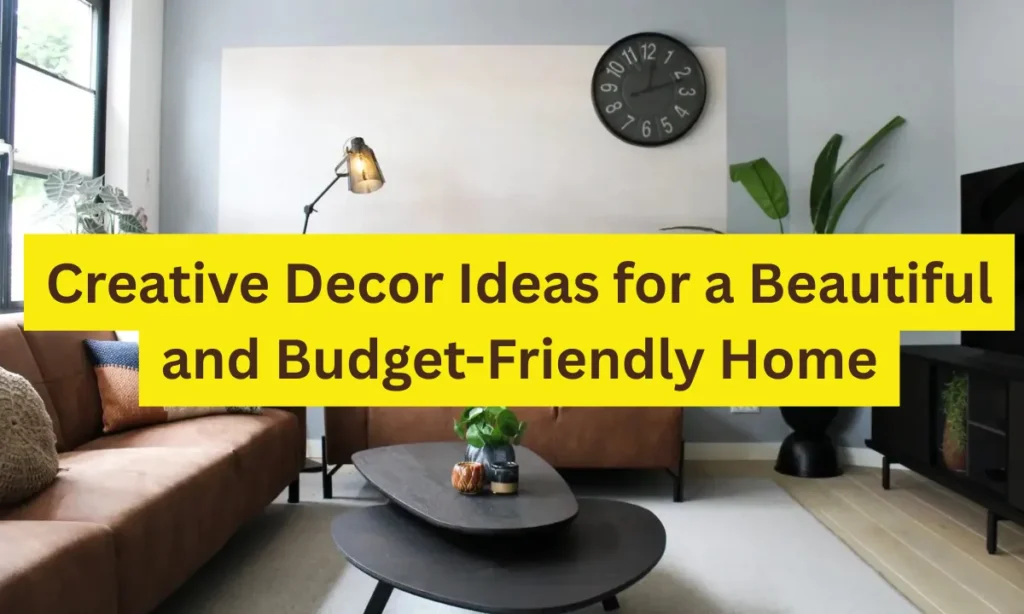 Creative Decor Ideas for a Beautiful and Budget-Friendly Home