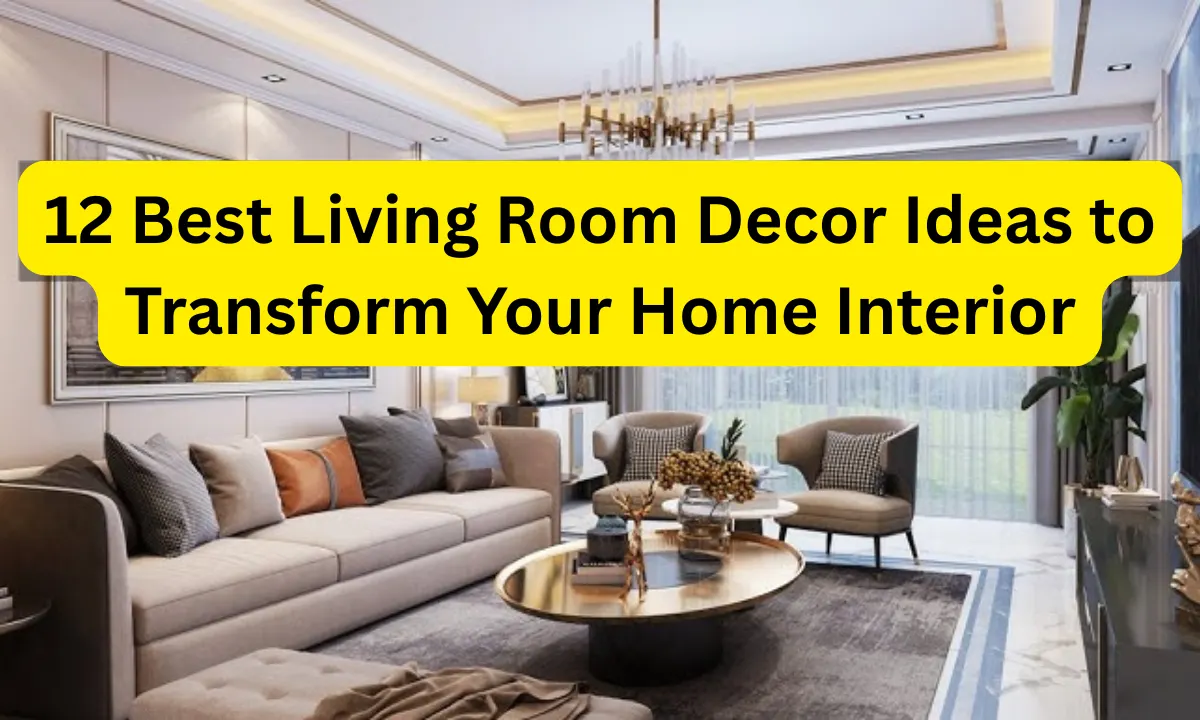 12 Best Living Room Decor Ideas to Transform Your Home Interior