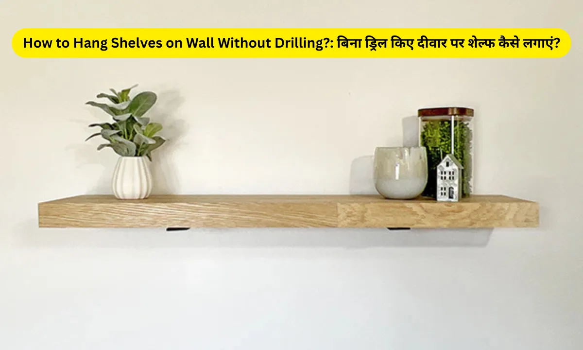 How to Hang Shelves on Wall Without Drilling