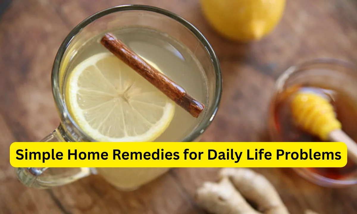 Simple Home Remedies for Daily Life Problems